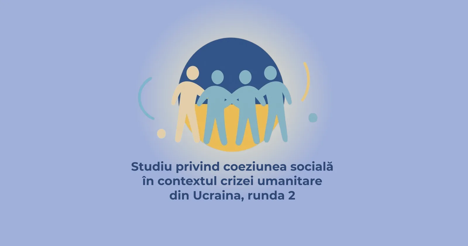 Studiu privind coeziunea socială în contextul crizei umanitare din Ucraina, runda 2